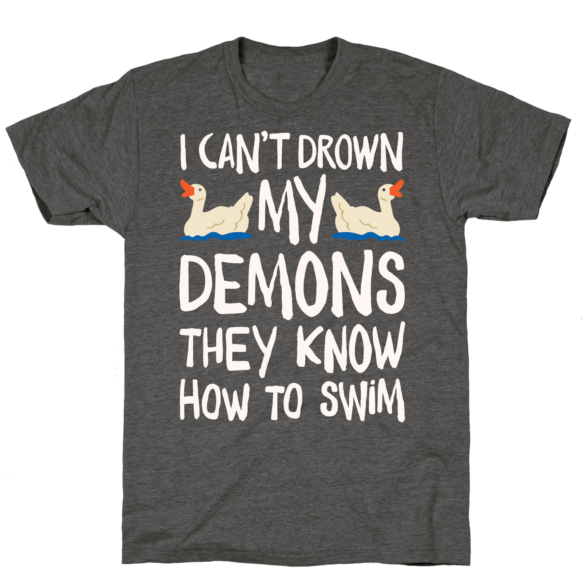 I Can't Drown My Demons They Know How To Sleep (Goose Parody) Unisex Triblend Tee